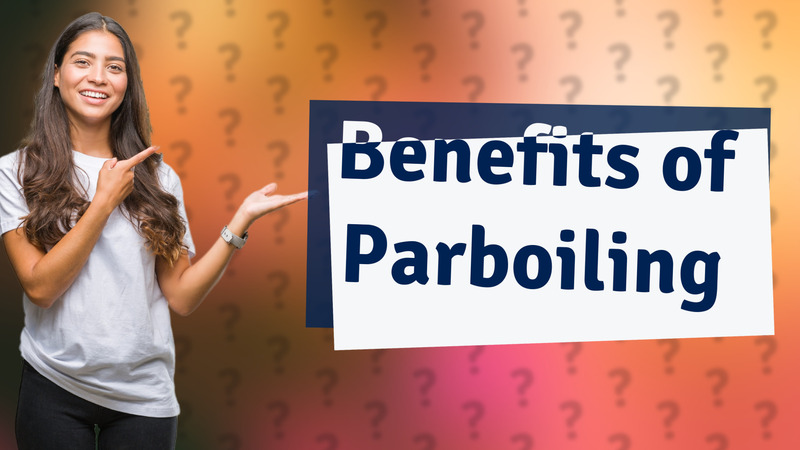 Benefits of Parboiling