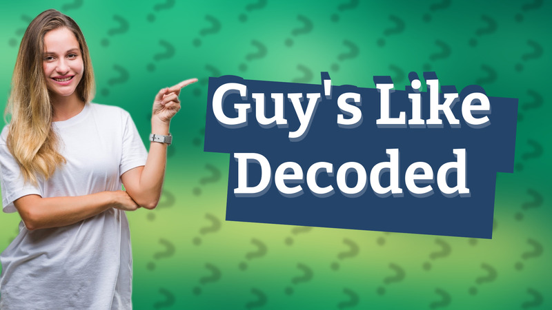 Guy's Like Decoded