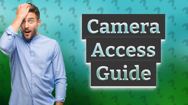 Camera Access Guide