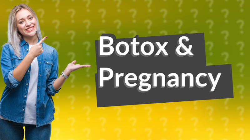 Botox & Pregnancy