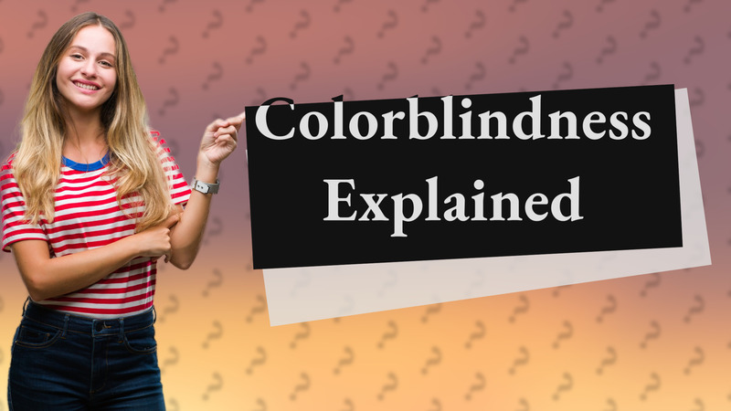 Colorblindness Explained