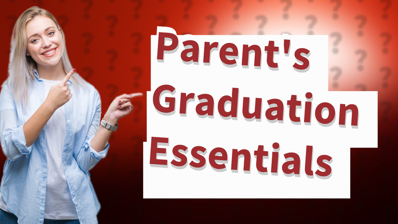 Parent's Graduation Essentials