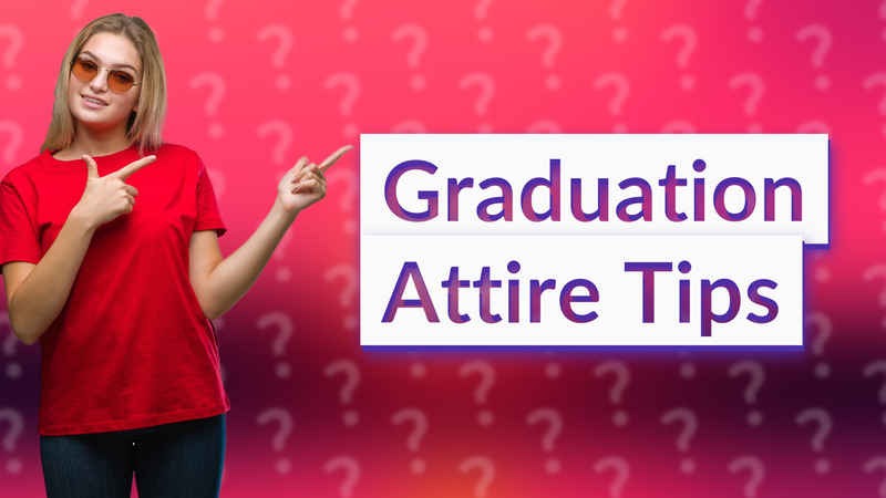 Graduation Attire Tips