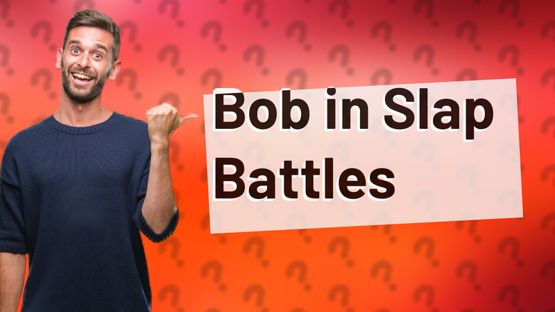 Bob in Slap Battles
