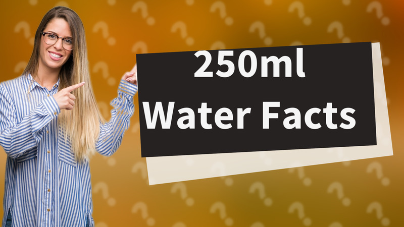 250ml Water Facts