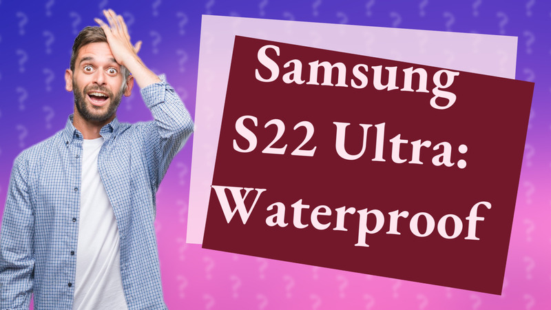 Samsung S22 Ultra: Waterproof