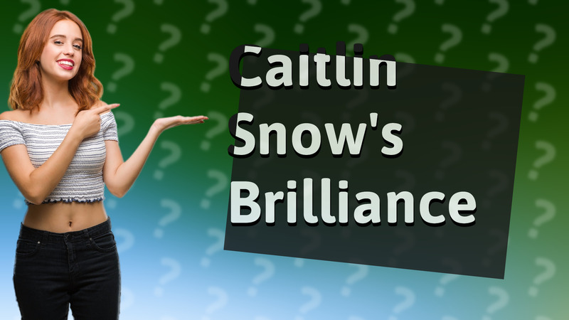 Caitlin Snow's Brilliance