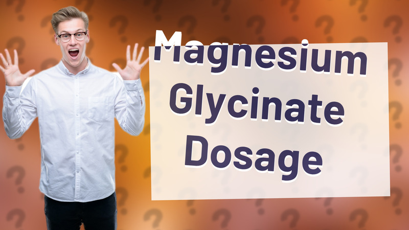 Magnesium Glycinate Dosage