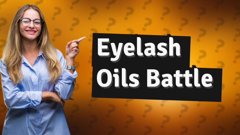 Eyelash Oils Battle