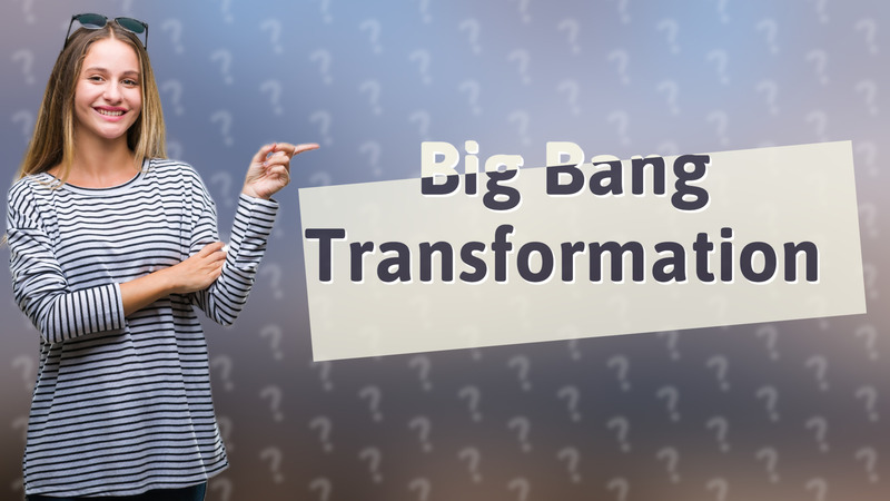 Big Bang Transformation