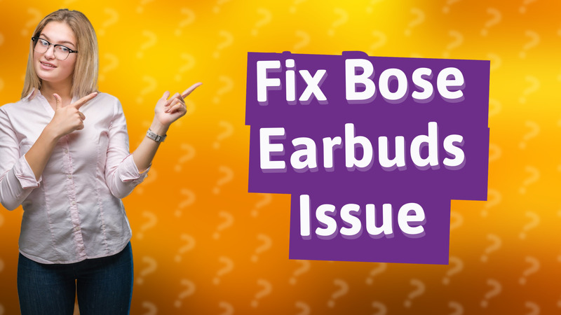 Fix Bose Earbuds Issue