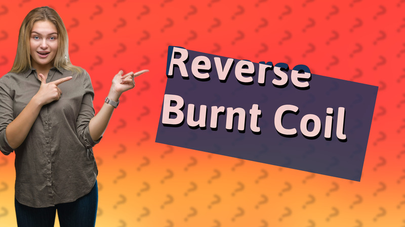 Reverse Burnt Coil