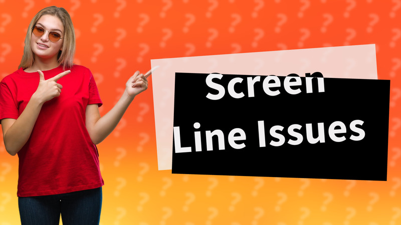 Screen Line Issues