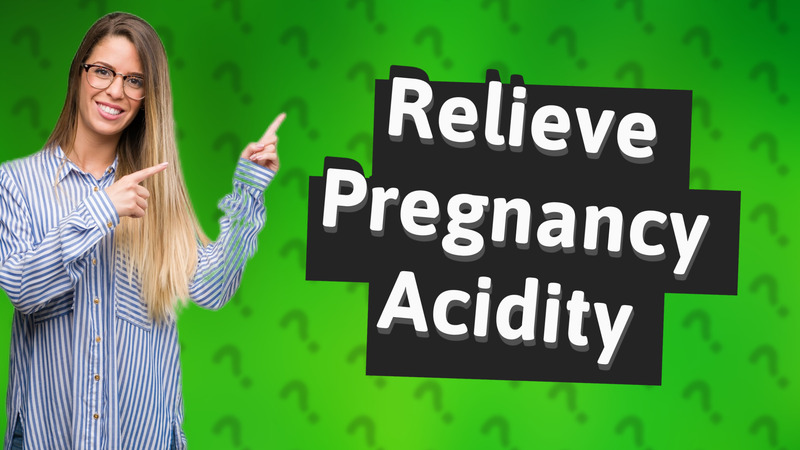Relieve Pregnancy Acidity