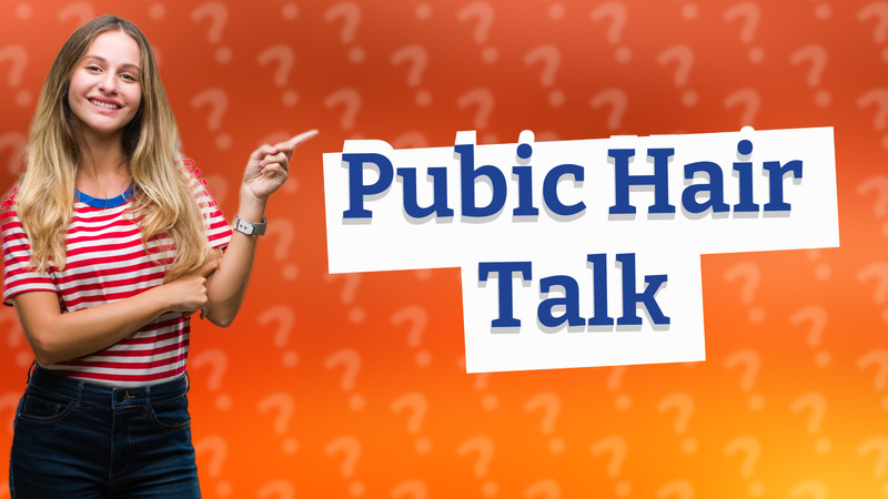 Pubic Hair Talk