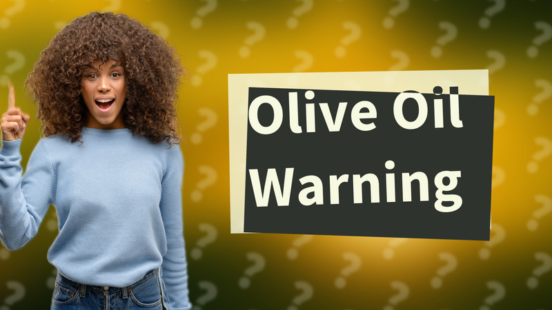 Olive Oil Warning
