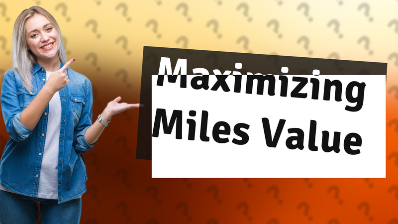 Maximizing Miles Value