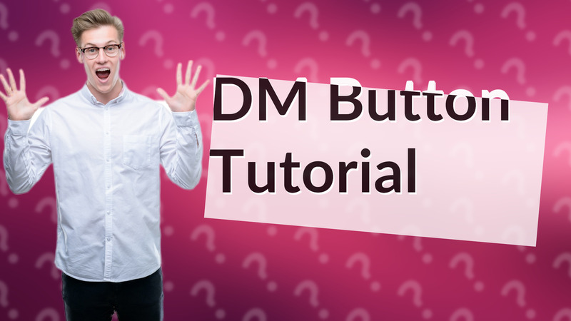 DM Button Tutorial