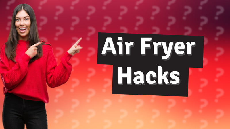 Air Fryer Hacks