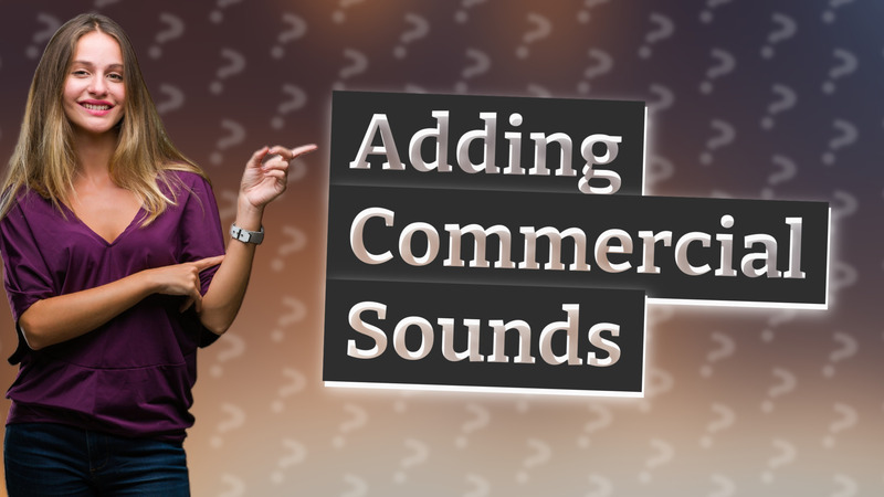 Adding Commercial Sounds
