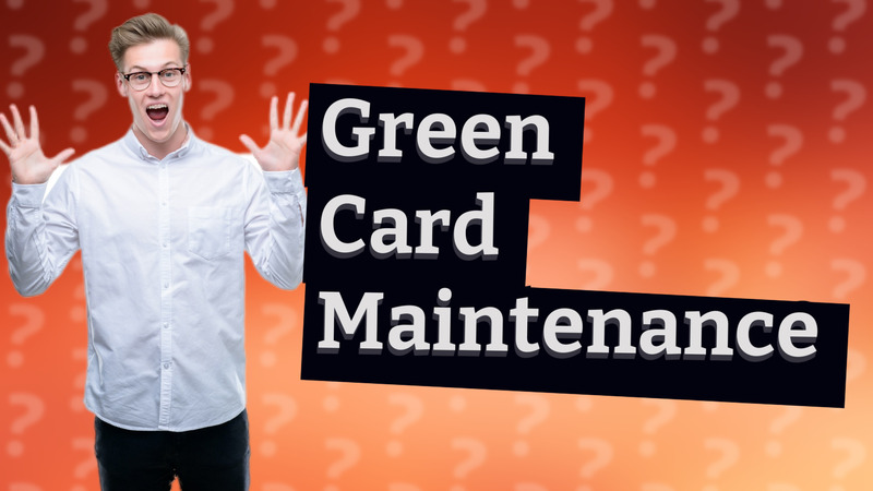 Green Card Maintenance