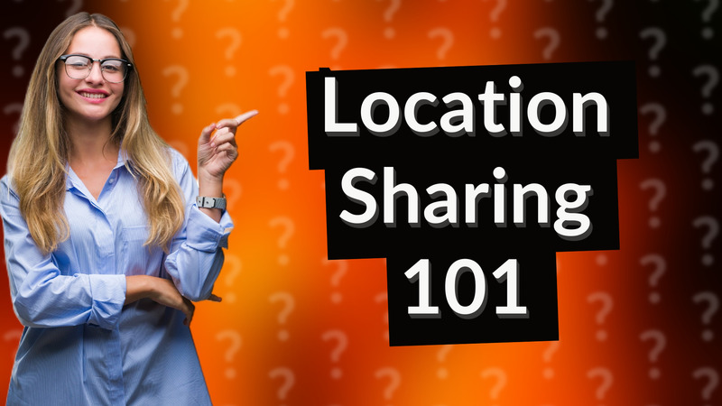 Location Sharing 101
