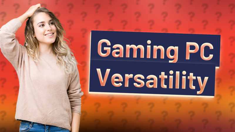 Gaming PC Versatility