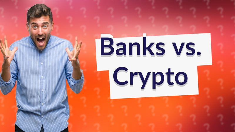 Banks vs. Crypto