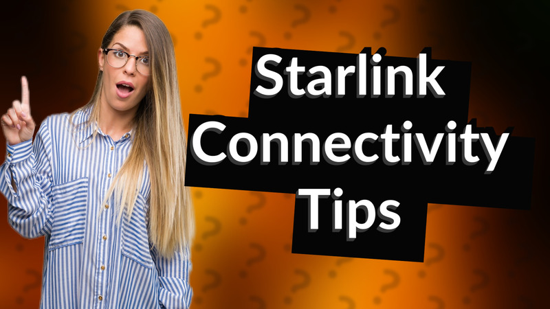 Starlink Connectivity Tips