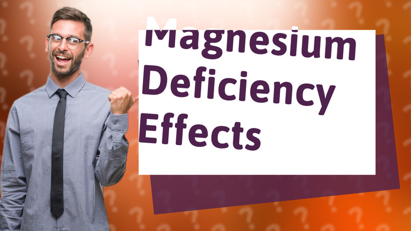 Magnesium Deficiency Effects