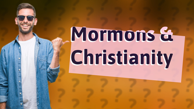 Mormons & Christianity