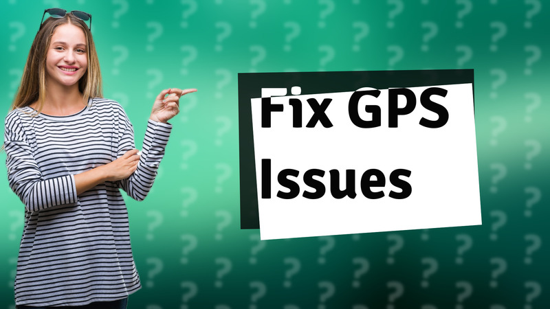 Fix GPS Issues