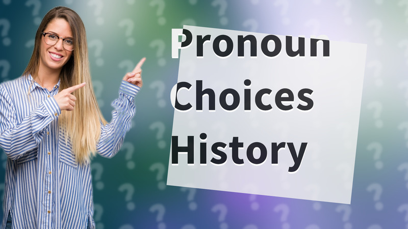 Pronoun Choices History