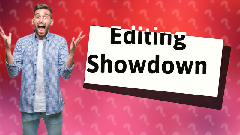 Editing Showdown
