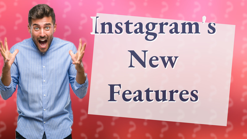 Instagram's New Features
