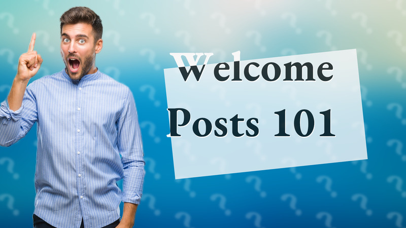 Welcome Posts 101