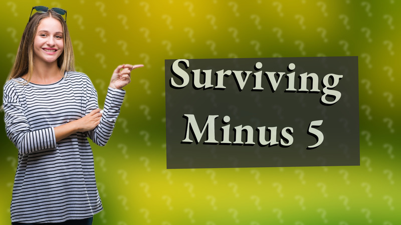 Surviving Minus 5