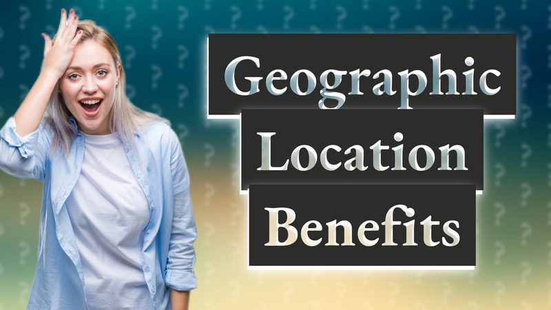 Geographic Location Benefits