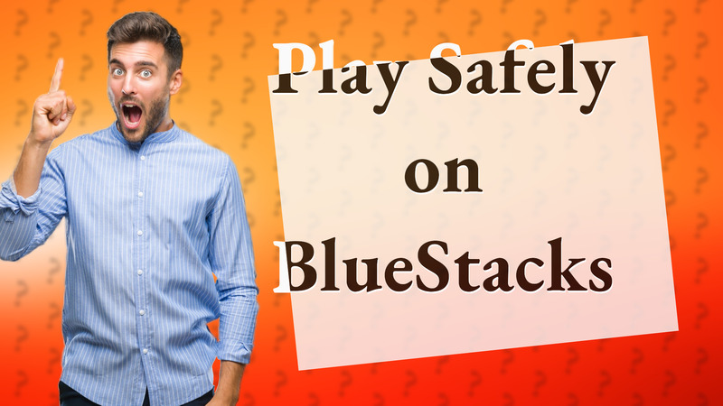 Play Safely on BlueStacks