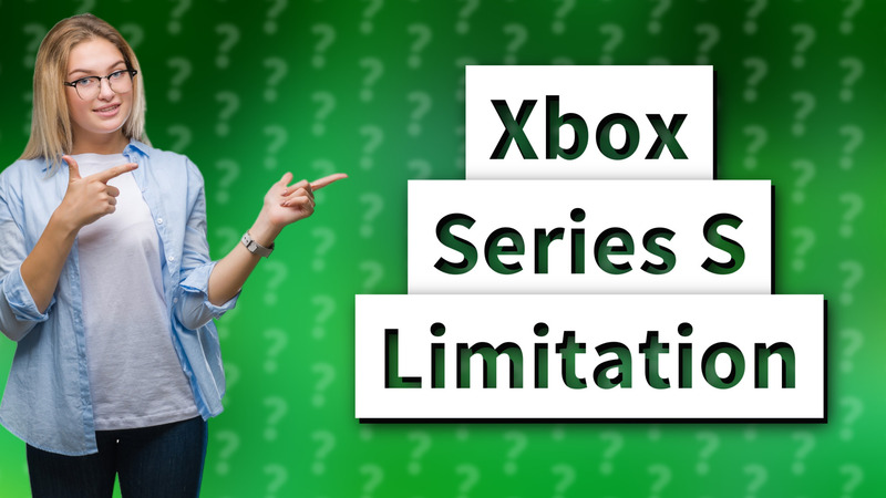 Xbox Series S Limitation