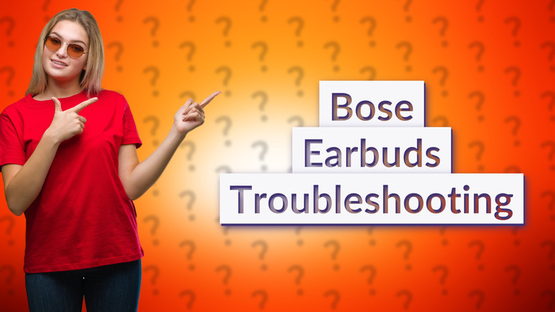 Bose Earbuds Troubleshooting