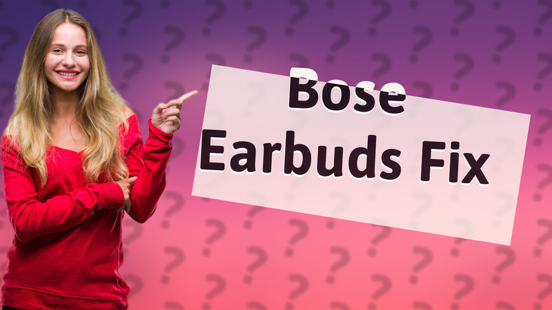 Bose Earbuds Fix