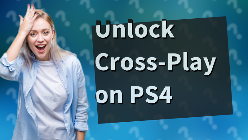 Unlock Cross-Play on PS4