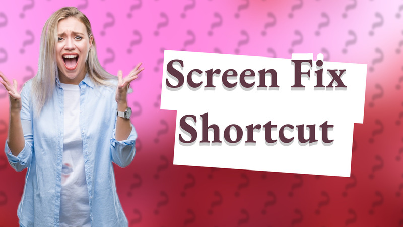 Screen Fix Shortcut