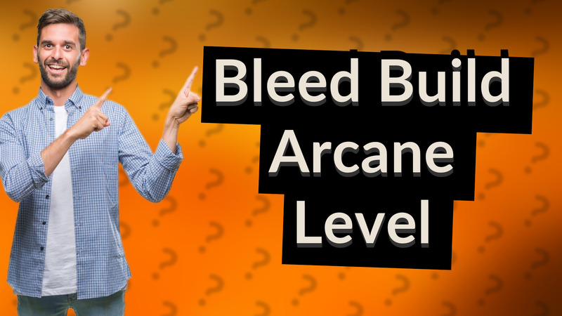 Bleed Build Arcane Level