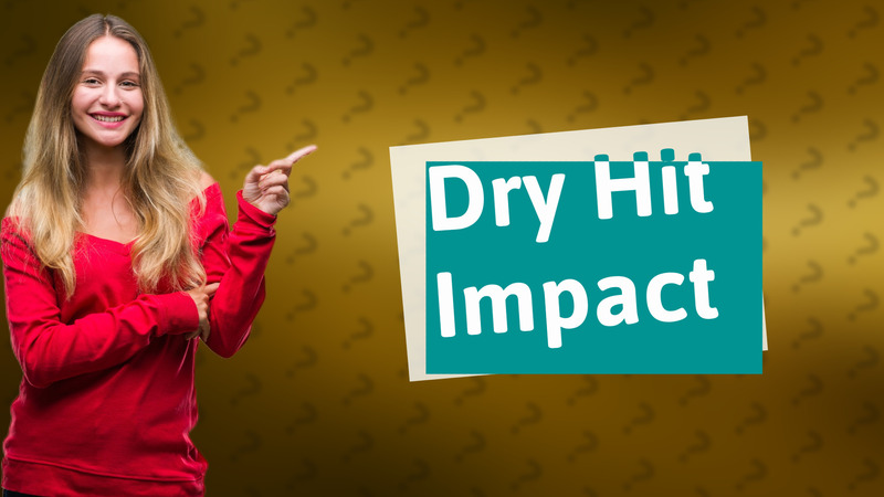 Dry Hit Impact