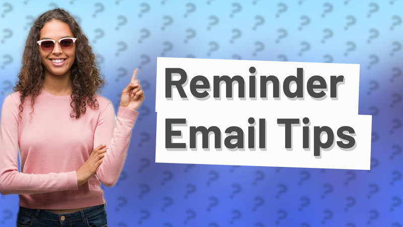 Reminder Email Tips