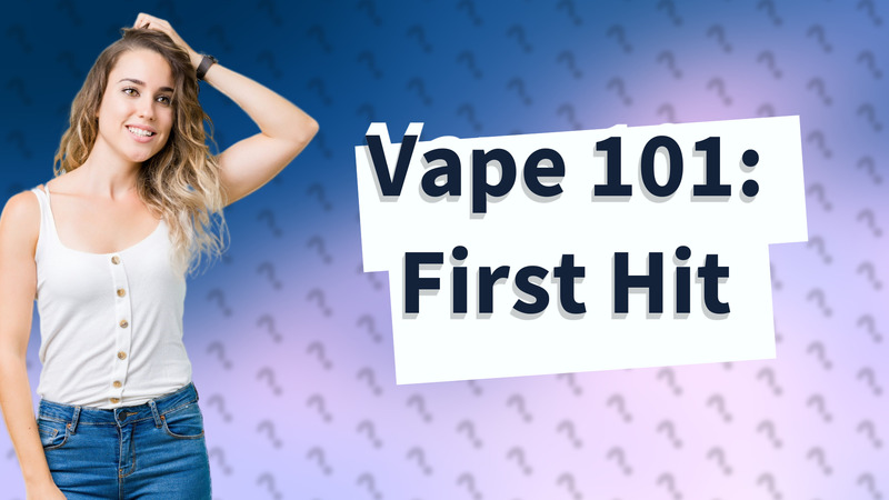 Vape 101: First Hit