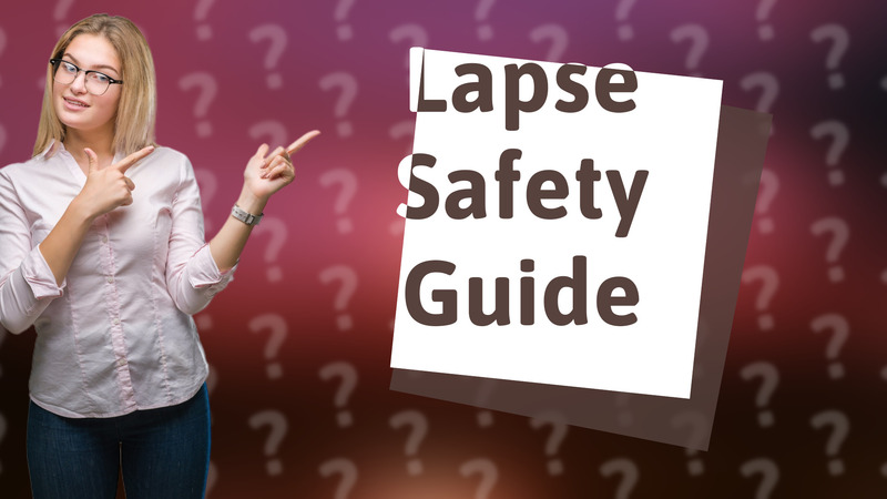Lapse Safety Guide
