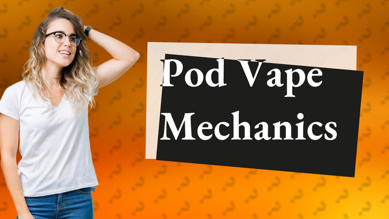 Pod Vape Mechanics